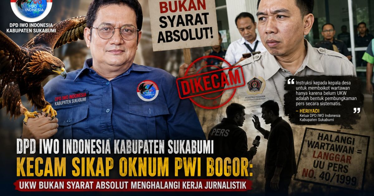 DPD IWO Indonesia Kabupaten Sukabumi Kecam Sikap Oknum PWI Bogor: UKW Bukan Syarat Absolut Menghalangi Kerja Jurnalistik